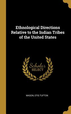Full Download Ethnological Directions Relative to the Indian Tribes of the United States - Mason Otis Tufton file in ePub