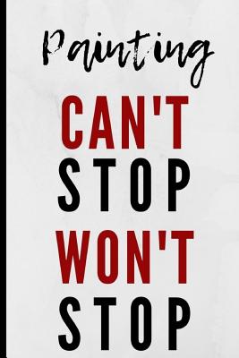 Full Download Painting Can't Stop Won't Stop: Notebook 120 Lined Pages Paperback Notepad / Journal - Adrec Publishing | ePub