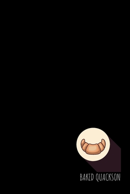 Full Download Baked Quackson: small lined Croissant Notebook / Travel Journal to write in (6'' x 9'') - French Breakfast Press | PDF