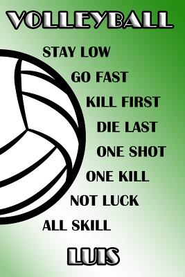 Download Volleyball Stay Low Go Fast Kill First Die Last One Shot One Kill Not Luck All Skill Luis: College Ruled - Composition Book - Green and White School Colors -  file in ePub