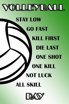 Download Volleyball Stay Low Go Fast Kill First Die Last One Shot One Kill Not Luck All Skill Ray: College Ruled Composition Book Green and White School Colors -  | PDF