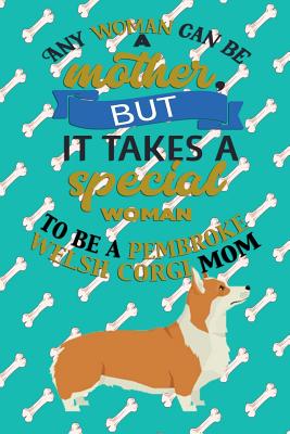 Full Download Any Woman Can Be A Mother, But It Takes A Special Woman To Be A Mom: Journal Composition Notebook for Dog and Puppy Lovers - Critter Lovers Creations file in PDF
