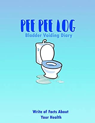 Read Online Bladder Voiding Diary: Pee Pee Log for Urinary tract infection Time to Pee - Josh Marker Marker | ePub