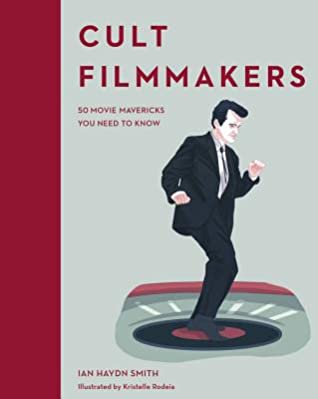 Read Online Cult Filmmakers: 50 Movie Mavericks You Need to Know - Ian Haydn Smith | PDF