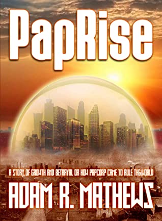 Read PapRise: A Story of Growth and Betrayal or How PapCorp came to rule the World - Adam R. Mathews file in PDF