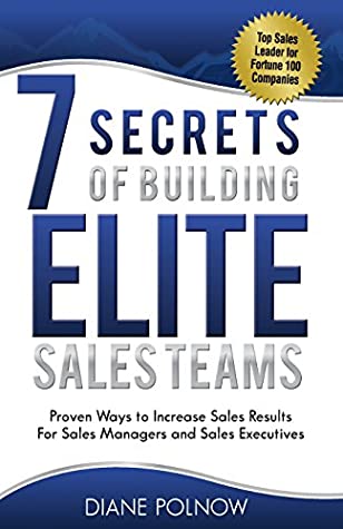 Read 7 Secrets of Building Elite Sales Teams: Proven Ways to Increase Sales Results - For Sales Managers and Sales Executives - Diane Polnow | PDF