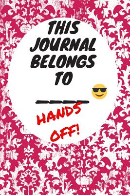 Full Download My Journal Belongs to: Hands Off, Everywhere with You, Easy to Carry, 6 x 9, 120 pages companion, Dark Pink - Kelly McAvoy | ePub