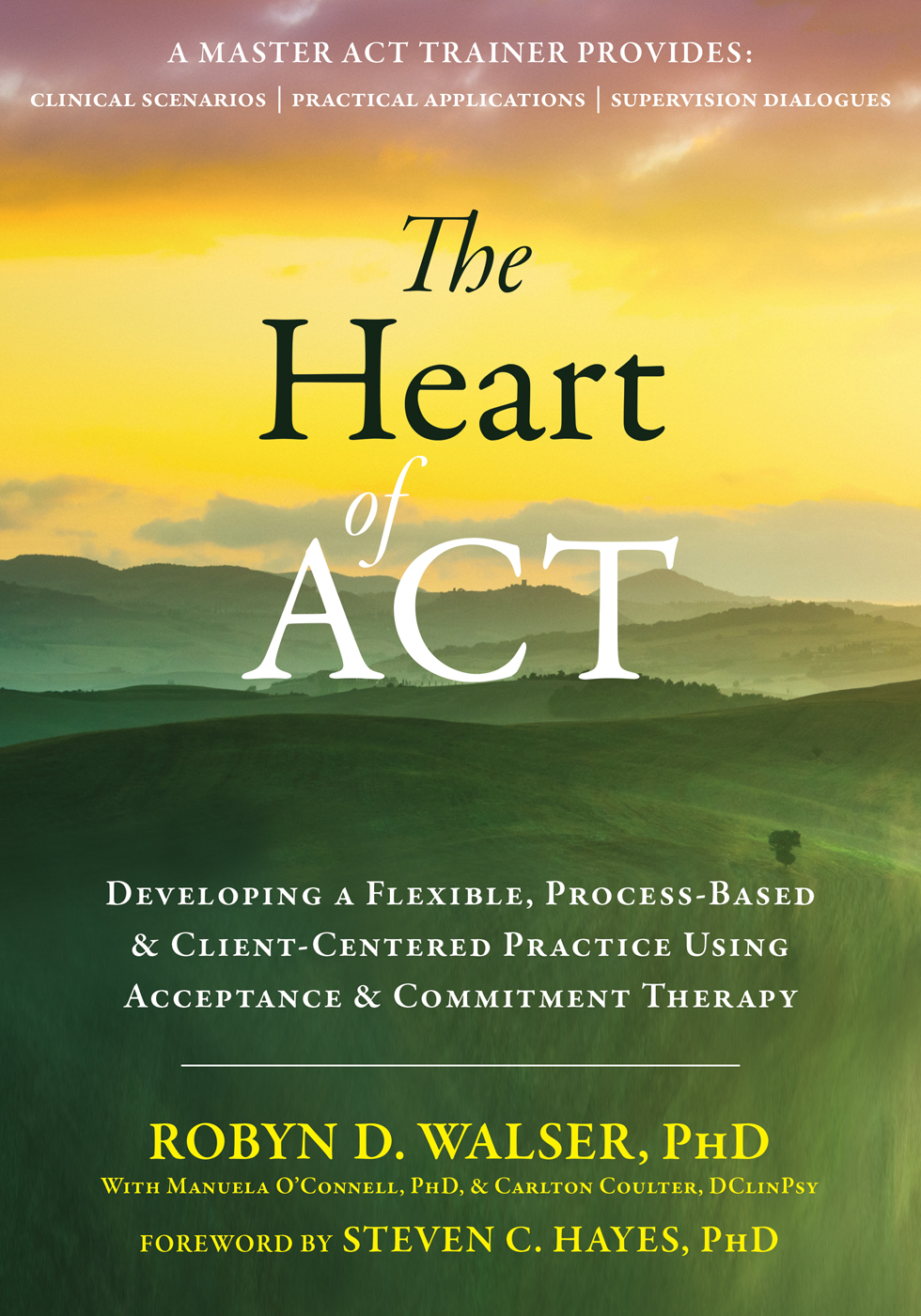 Read The Heart of ACT: Developing a Flexible, Process-Based, and Client-Centered Practice Using Acceptance and Commitment Therapy - Robyn D. Walser file in PDF
