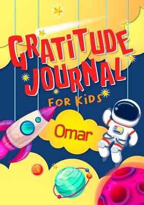 Download Gratitude Journal for Kids Omar: Gratitude Journal Notebook Diary Record for Children With Daily Prompts to Practice Gratitude and Mindfulness Children Happiness Notebook - Grateful Mindset Publishing | PDF