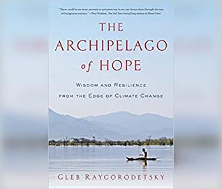 Download The Archipelago of Hope: Wisdom and Resilience from the Edge of Climate Change - Gleb Raygorodetsky | ePub