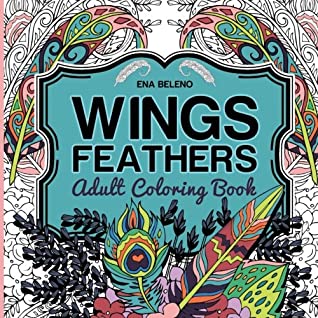 Read Online Wings and Feathers: Bird Wings, Magical Feathers and Beautiful Flowers, Relaxing Adult Coloring Book - Ena Beleno file in ePub