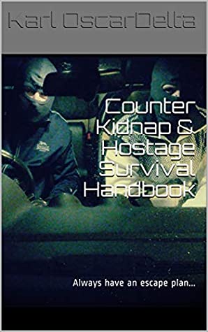 Full Download Counter Kidnap & Hostage Survival Handbook: Always have an escape plan - Karl OscarDelta | PDF