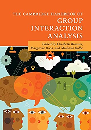 Read The Cambridge Handbook of Group Interaction Analysis (Cambridge Handbooks in Psychology) - Elisabeth Brauner file in ePub