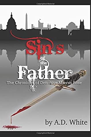 Read Online The Sins of the Father: The Chronicles of Detective Marcus Rose (Volume 3) - A.D. White file in PDF