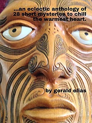 Read an eclectic anthology of 28 short mysteries to chill the warmest heart. - Gerald Elias file in ePub
