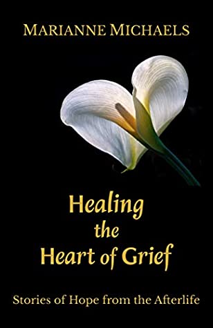 Read Healing the Heart of Grief: Stories of Hope from the Afterlife - Marianne Michaels | ePub