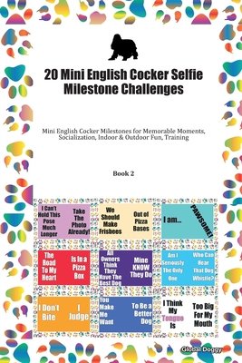 Read 20 Mini English Cocker Selfie Milestone Challenges: Mini English Cocker Milestones for Memorable Moments, Socialization, Indoor & Outdoor Fun, Training Book 2 - Global Doggy | ePub