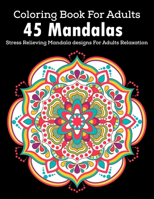 Read Online Coloring Book For Adults: 45 Mandalas: Stress Relieving Mandala designs For Adult Relaxation: Beautiful flower mandala coloring books for adult stress relief - Bluesky Publishing file in ePub