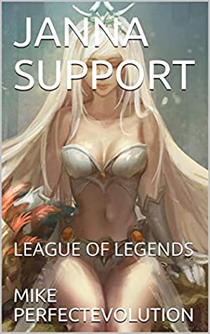 Full Download JANNA SUPPORT: LEAGUE OF LEGENDS (LOL BOOK Book 23) - MIKE PERFECTEVOLUTION | PDF