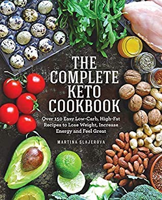 Read Online The Complete Keto Cookbook Over 150 Easy Low-Carb, High Fat Recipes to Lose Weight, Increase Energy and Feel Great - Martina Šlajerová file in PDF
