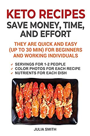 Read Keto recipes save money, time, and effort. They are quick and easy (up to 30 min) for beginners and working individuals. - Julia Smith | PDF