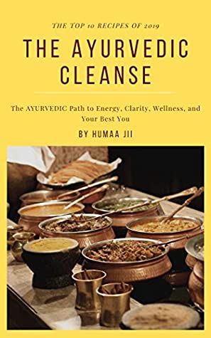 Download The Ayurvedic Cleanse: The AYURVEDIC Path to Energy, Clarity, Wellness, and Your Best You! - Humaa A | ePub