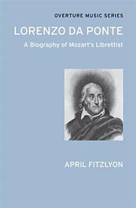 Full Download Lorenzo Da Ponte: A Biography of Mozart's Librettist - April Fitzlyon | PDF