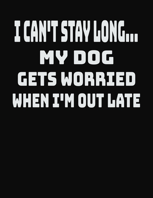 Read Online I Can't Stay Long My Dog Gets Worried When I'm Out Late: College Ruled Notebook Journal for Dog Lovers - CCC Publishing | ePub