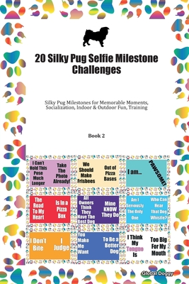 Download 20 Silky Pug Selfie Milestone Challenges: Silky Pug Milestones for Memorable Moments, Socialization, Indoor & Outdoor Fun, Training Book 2 - Global Doggy | ePub