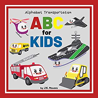 Read Online ABC Transportation: Funny And Easy For Kids Ages 2-8, Early Learning The Alphabet Of English (ABC Alphabet Book 6) - J.K. Nawara | PDF