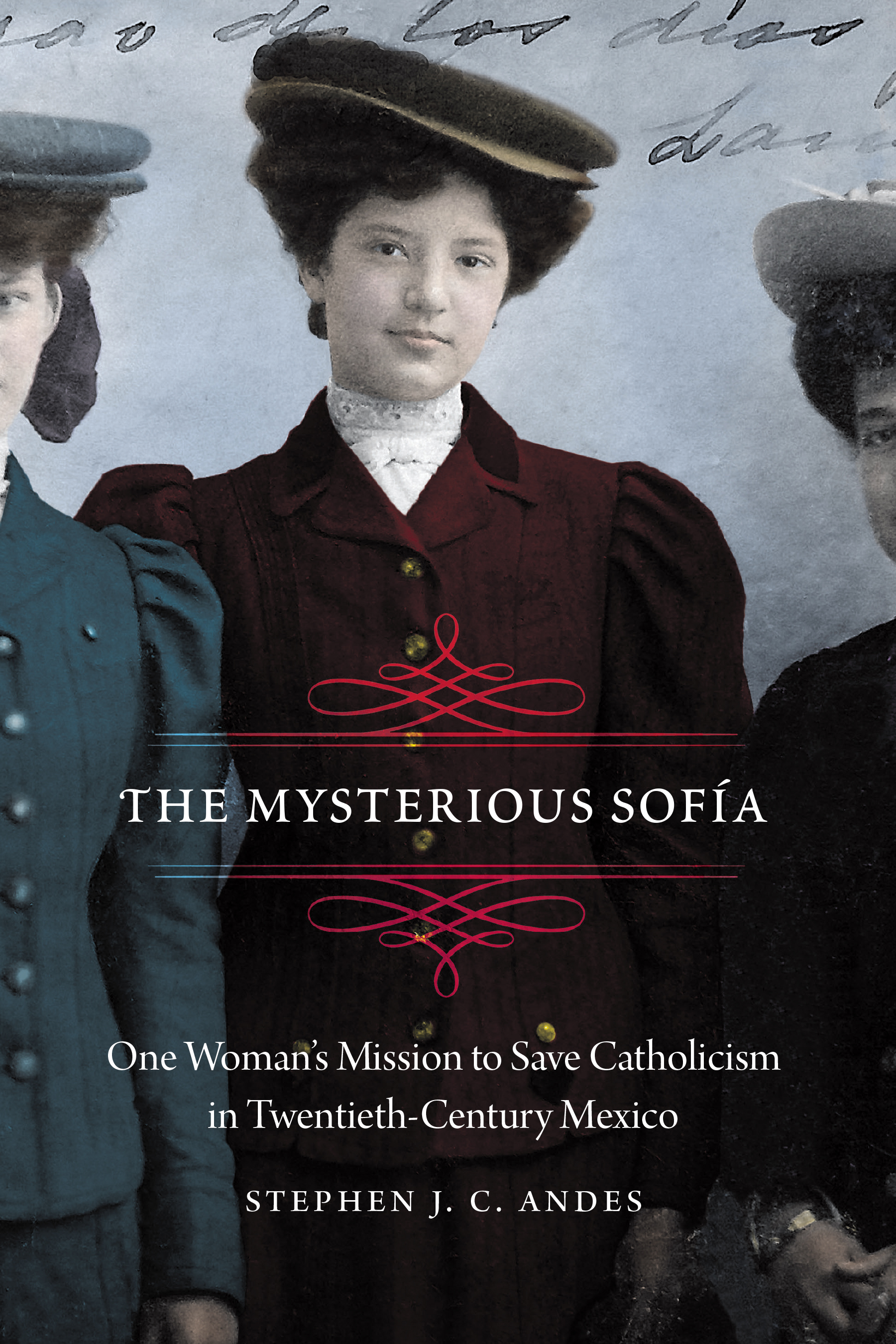 Read Online The Mysterious Sofía: One Woman’s Mission to Save Catholicism in Twentieth-Century Mexico - Stephen J.C. Andes file in PDF