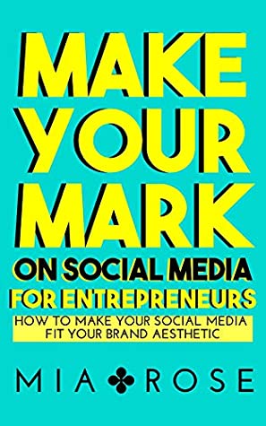 Download Make Your Mark on Social Media for Entrepreneurs: How to Make Your Social Media Fit Your Brand Aesthetic - Mia Rose file in ePub