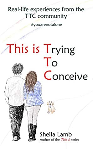 Full Download This is Trying To Conceive: Real-life experiences from the TTC community - Sheila Lamb | ePub