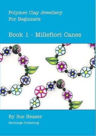 Read Online Polymer Clay Jewellery for Beginners: Book 1 - Millefiori Canes - Sue Heaser file in PDF