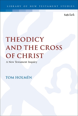 Read Theodicy and the Cross of Christ: A New Testament Inquiry - Tom Holmen | ePub