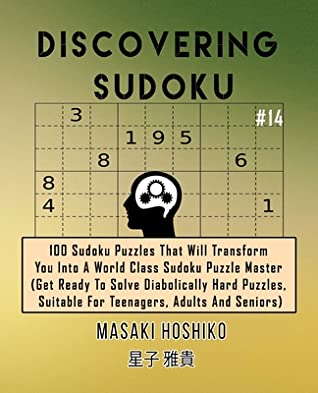 Full Download Discovering Sudoku #14: 100 Sudoku Puzzles That Will Transform You Into A World Class Sudoku Puzzle Master (Get Ready To Solve Diabolically Hard Puzzles, Suitable For Teenagers, Adults And Seniors) - Masaki Hoshiko file in ePub