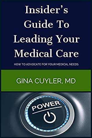 Full Download Insider's Guide To Leading Your Medical Care: How To Advocate For Your Medical Needs - Dr. Gina Cuyler MD | ePub