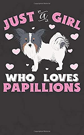 Download Just A Girl Who Loves Papillions: Papillion Notebook Journal - 100 Pages - Perfect Gift For Papillion Owners - Papillion Love Gifts file in ePub