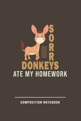 Read Sorry Donkeys Ate My Homework Composition Notebook: Funny Gift For Donkey Lovers And Everyone Who Love Animals- Notebook, Planner Or Journal For Writing About Donkeys Or Animals Size 6 x 9 110 Lined PagesDiary To Write In for School & Student - Funny Donkey | ePub