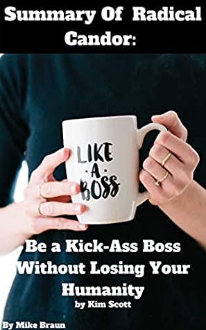 Read Summary Of Radical Candor: Fully Revised & Updated Edition: Be a Kick-Ass Boss Without Losing Your Humanity by Kim Scott - mike braun file in ePub