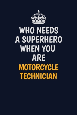 Read Who Needs A Superhero When You Are Motorcycle Technician: Career journal, notebook and writing journal for encouraging men, women and kids. A framework for building your career. - Emily Christie file in PDF