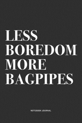 Read Online Less Boredom More Bagpipes: A 6x9 Inch Diary Notebook Journal With A Bold Text Font Slogan On A Matte Cover and 120 Blank Lined Pages Makes A Great Alternative To A Card - Piper Swagg Journals | PDF