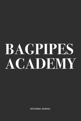 Download Bagpipes Academy: A 6x9 Inch Diary Notebook Journal With A Bold Text Font Slogan On A Matte Cover and 120 Blank Lined Pages Makes A Great Alternative To A Card - Piper Swagg Journals | ePub