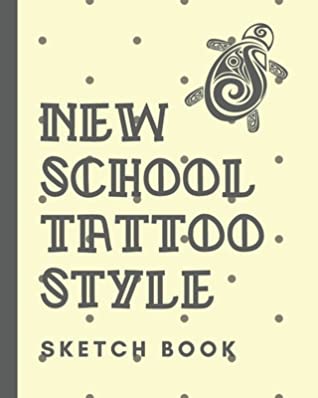 Full Download New School Tattoo Style Sketch Book: Tattoo Art Paper Pad Doodle Design Creative Journaling Traditional Rose Free Hand Lettering Tattooist Cosmetic Devotion Parlors Artistic Self Expression - Tabebo Inkzen Press | PDF