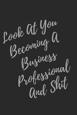 Read Look At You Becoming A Business Professional And Shit: Blank Lined Journal Business Professional Notebook & Journal (Gag Gift For Your Not So Bright Friends and Coworkers) - Everyday Journal | PDF