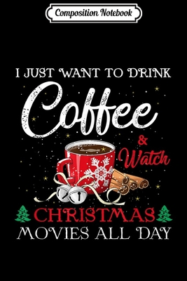 Read Composition Notebook: I Just Want Coffee & Watch Christmas Movie Watching Journal/Notebook Blank Lined Ruled 6x9 100 Pages - Konstantin Seidl-Meister | ePub