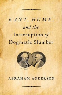 Full Download Kant, Hume, and the Interruption of Dogmatic Slumber - Abraham Anderson | ePub