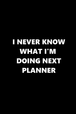 Full Download 2020 Weekly Planner Funny Humorous Never Know Doing Next Planner 134 Pages: 2020 Planners Calendars Organizers Datebooks Appointment Books Agendas - Distinctive Journals file in PDF