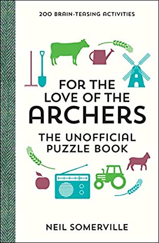 Full Download For the Love of The Archers: The Unofficial Puzzle Book - 200 Brain-Teasing Activities, from Crosswords to Quizzes (Puzzle Books) - Neil Somerville | PDF