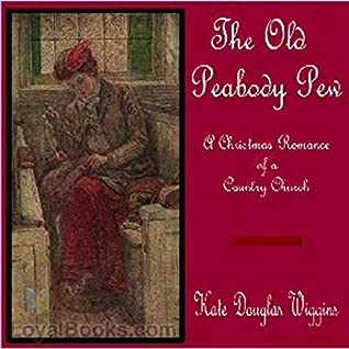 Full Download The Old Peabody Pew: A Christmas Romance of a Country Church - Kate Douglas Wiggin | PDF